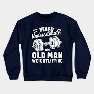 Never Underestimate An Old Man Weightlifting. Gym Crewneck Sweatshirt